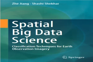 Spatial Big Data Science: Classification Techniques for Earth Observation Imagery